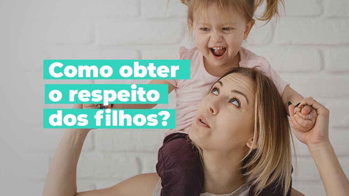 Como obter o respeito dos filhos?