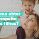 Como obter o respeito dos filhos?